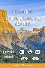 Barrier-Free TravelCalifornia National ParkRoad Tripsfor Wheelchair-Users and Slow Walkers Buy the Book
